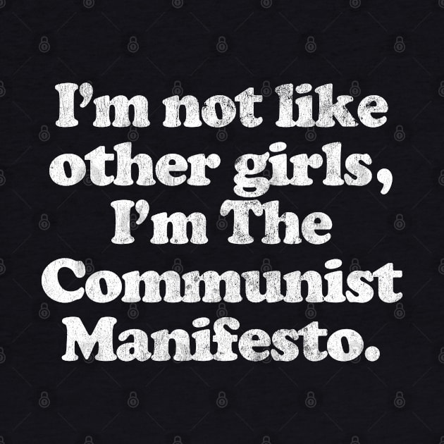 I'm Not Like Other Girls I'm The Communist Manifesto by DankFutura